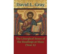 David L Gray The Liturgical Sense of the Readings at Mass (Ye (Copertina rigida)