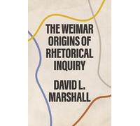 David L. Marshall The Weimar Origins of Rhetorical Inquiry (Copertina rigida)