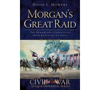 David L. Mowery Morgan's Great Raid (Tascabile) Civil War Sesquicentennial
