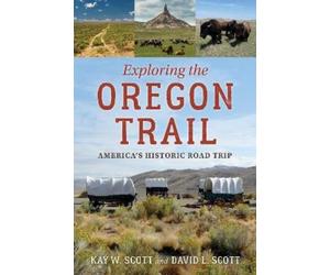 David L. Scott Kay W. Scott Exploring the Oregon Trail (Tascabile)