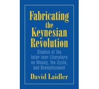 David Laidler Fabricating the Keynesian Revolution (Tascabile)