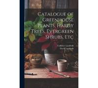David Landreth C Catalogue of Greenhouse Plants, Hardy Trees, Everg (Tascabile)