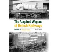 David Larkin The Acquired Wagons of British Railways Volume 6 (Copertina rigida)
