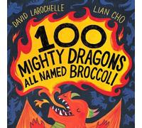 David LaRochelle 100 Mighty Dragons All Named Broccoli (Copertina rigida)
