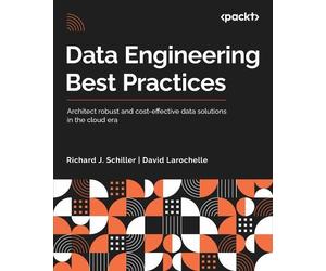 David Larochelle Richard J. Schiller Data Engineering Best Practices (Tascabile)