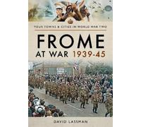 David Lassman Frome at War 1939-45 (Tascabile) Towns & Cities in World War Two