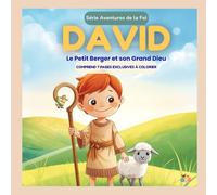 David : Le Petit Berger et son Grand Dieu: Une histoire de courage, de foi et de protection divine (Collection Aventures de la Foi)