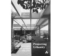 David Leatherba Projecting Urbanity: Architecture for and aga (Copertina rigida)