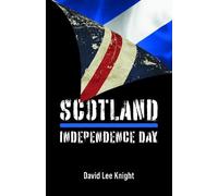 David Lee Knight Scotland: Independence Day (Copertina rigida)