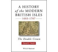David Lee Smith A History of the Modern British Isles, 1603-1707 (Tascabile)