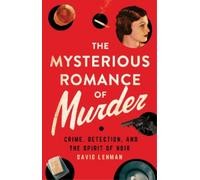 David Lehman The Mysterious Romance of Murder (Copertina rigida)