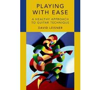 Playing with Ease: A Healthy Approach to Guitar Technique [Lingua inglese]