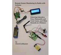 David Leithauser Remote Sensor Monitoring by Radio with Arduino (Tascabile)