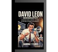 DAVID LEON BIOGRAPHY: Is Greatness Born in Comfort, or Forged in the Fires of Struggle and Creativity?