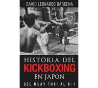David Leonardo Bárcena Historia del Kickboxing En Japón (Tascabile)