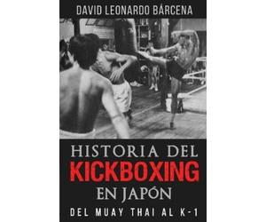 David Leonardo Bárcena Historia del Kickboxing En Japón (Tascabile)