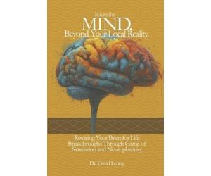 David Leong It Is in the Mind. Beyond Your Local Reality. (Tascabile)