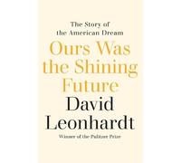 David Leonhardt Ours Was the Shining Future (Copertina rigida)