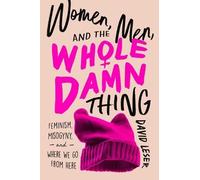 David Leser Women, Men, and the Whole Damn Thing (Copertina rigida)