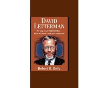 DAVID LETTERMAN: “The King of Late-Night Rebellion - A Life in Comedy, Chaos and Conversation”