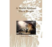 David LG Wilson A World Without Black People (Copertina rigida)