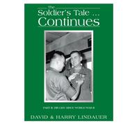 The Soldier's Tale ... Continues: Being the Life and Times of Harry Lindauer, Colonel, U.S. Army, Retired