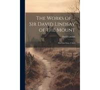 David Lindsay The Works of ... Sir David Lindsay of the Mount (Tascabile)