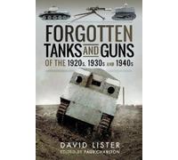 David Lister Forgotten Tanks and Guns of the 1920s, 1930s and 1940s (Tascabile)