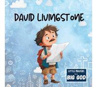 David Livingstone: An Inspirational True Story of Faith for Kids (Little Prayers to a BIG GOD)