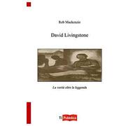 David Livingstone. La verità oltre la leggenda