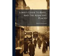 David Lloyd Lewis Lewis's Guide To Rhyl, And The Adjacent Places (Tascabile)