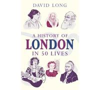 David Long A History of London in 50 Lives (Tascabile)