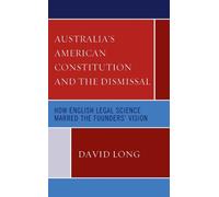 David Long Australia’s American Constitution and the Dismissa (Copertina rigida)