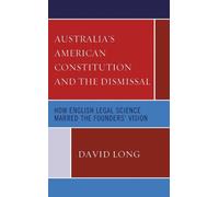 David Long Australia’s American Constitution and the Dismissa (Copertina rigida)