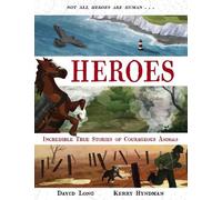 Heroes: Incredible true stories of courageous animals: 1