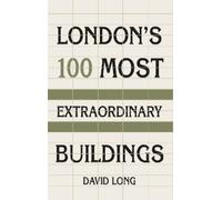 David Long London's 100 Most Extraordinary Buildings (Tascabile)