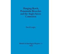 David Longley Hanging-bowls Penannular Brooches and the Anglo-Saxon (Tascabile)