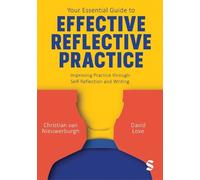 Your Essential Guide to Effective Reflective Practice: Improving Practice through Self-Reflection and Writing