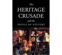 David Lowenthal The Heritage Crusade and the Spoils of History (Tascabile)