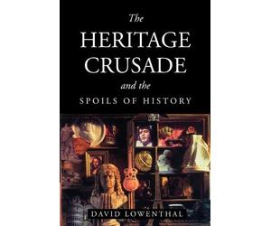 David Lowenthal The Heritage Crusade and the Spoils of History (Tascabile)
