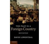 David Lowenthal The Past Is a Foreign Country - Revisited (Copertina rigida)