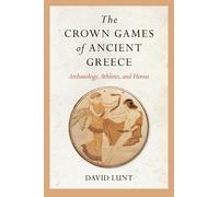 David Lunt The Crown Games of Ancient Greece (Tascabile)