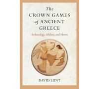 David Lunt The Crown Games of Ancient Greece (Tascabile)
