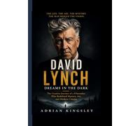 DAVID LYNCH: Dreams in the Dark - The Creative Journey of a Filmmaker Who Redefined Mystery, Art, and Modern Cinema