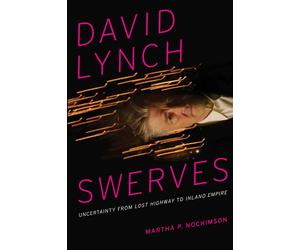 David Lynch Swerves: Uncertainty from Lost Highway to Inland Empire - Noch...