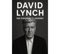 David Lynch: The Visionary's Journey