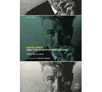 David Lynch. Una vita d'arte e meditazione