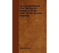 David Lyon An Assyrian Manual - For The Use Of Beginners In The Stud (Tascabile)