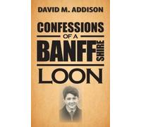 David M. Addison Confessions of a Banffshire Loon (Tascabile)