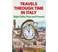 David M. Addison Travels Through Time in Italy (Tascabile)
